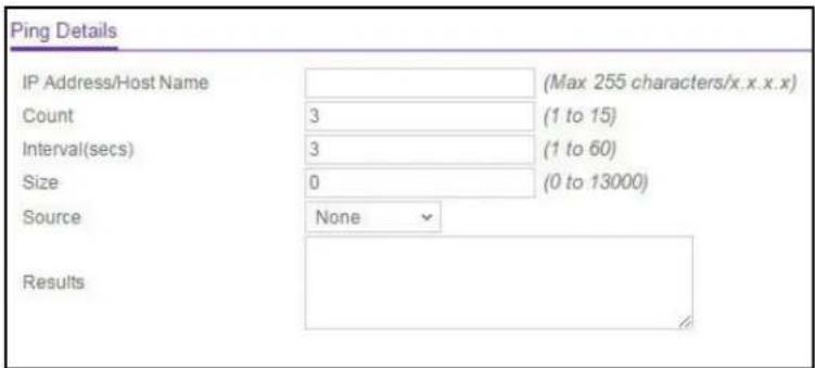 Ping Details IP Address/Host Name Count Interval(secs) Size Source Results (Max 255 characters/x.x.x.x) 3 3 0 (1 to 15) (1 to 60) (0 to 13000)