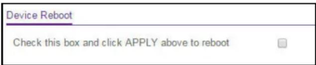 Device Reboot Check this box and click APPLY above to reboot