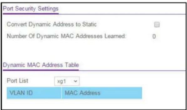 Port Security Settings Convert Dynamic Address to Static Number Of Dynamic MAC Addresses Leamed: 0 Dynamic MAC Address Table Port List xg1 VLAN ID MAC Address