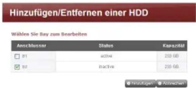 Hinzufügen/Entfernen einer HDD Wählen Sie Bay zum Bearbeiten Anschlussnr Status Karazität □ 01 active 239 GB ☑ 02 inactive 239 GB ● Hetzufügen ○ Abzinschen
