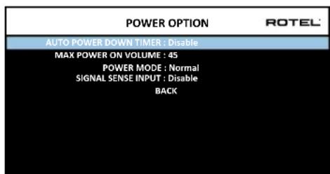 POWER OPTION AUTO POWER DOWN TIMER : Disable MAX POWER ON VOLUME : 45 POWER MODE : Normal SIGNAL SENSE INPUT : Disable BACK
