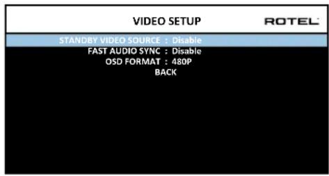 VIDEO SETUP STANDBY VIDEO.SOURCE : Disable FAST AUDIO SYNC : Disable OSD FORMAT : 480P BACK