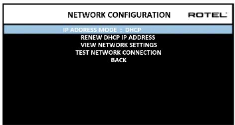 NETWORK CONFIGURATION ROTEL IP ADDRESS MODE - DHCP RENEW DHCP IP ADDRESS VIEW NETWORK SETTINGS TEST NETWORK CONNECTION BACK