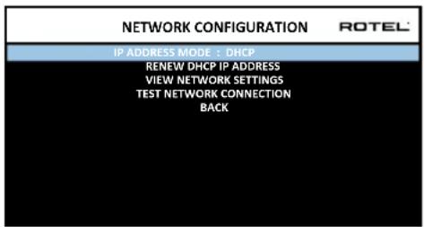NETWORK CONFIGURATION ROTEL IP ADDRESS MODE : DHCP RENEW DHCP IP ADDRESS VIEW NETWORK SETTINGS TEST NETWORK CONNECTION BACK