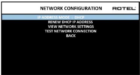NETWORK CONFIGURATION ROTEL IP ADDRESS MODE + DHCP RENEW DHCP IP ADDRESS VIEW NETWORK SETTINGS TEST NETWORK CONNECTION BACK