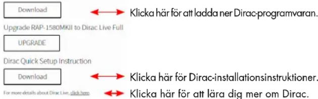 Download Upgrade RAP-1580MKII to Dirac Live Full UPGRADE Dirac Quick Setup Instruction Download For more details about Dirac Live, click here Klicka här för att ladda ner Dirac-programvaran. Klicka här för Dirac-installationsinstruktioner. Klicka här för att lära dig mer om Dirac.