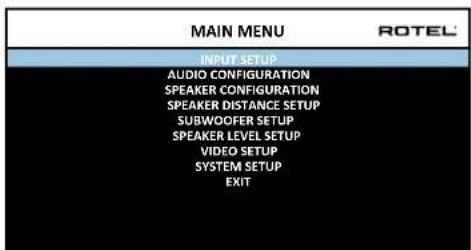 MAIN MENU ROTEL INPUT SETUP AUDIO CONFIGURATION SPEAKER CONFIGURATION SPEAKER DISTANCE SETUP SUBWOOFER SETUP SPEAKER LEVEL SETUP VIDEO SETUP SYSTEM SETUP EXIT