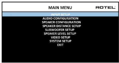 MAIN MENU ROTEL INPUT SETUP AUDIO CONFIGURATION SPEAKER CONFIGURATION SPEAKER DISTANCE SETUP SUBWOOFER SETUP SPEAKER LEVEL SETUP VIDEO SETUP SYSTEM SETUP EXIT