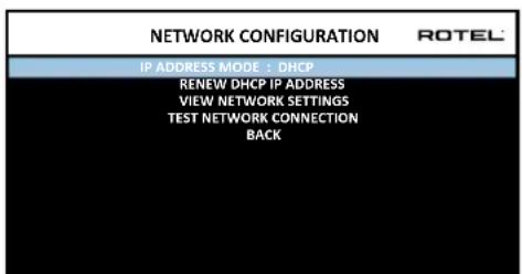 NETWORK CONFIGURATION ROTEL IP ADDRESS MODE & DHCP RENEW DHCP IP ADDRESS VIEW NETWORK SETTINGS TEST NETWORK CONNECTION BACK