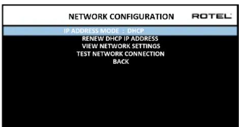 NETWORK CONFIGURATION ROTEL IP ADDRESS MODE - DHCP RENEW DHCP IP ADDRESS VIEW NETWORK SETTINGS TEST NETWORK CONNECTION BACK