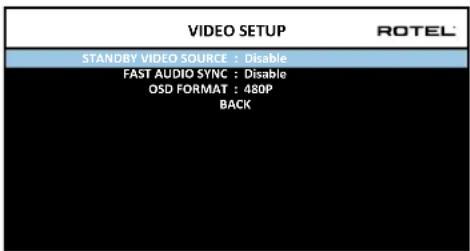 VIDEO SETUP STANDRY VIDEO SOURCE : Disable FAST AUDIO SYNC : Disable OSD FORMAT : 480P BACK