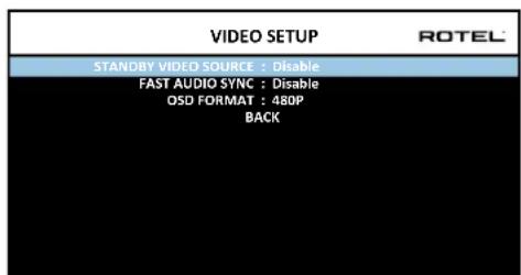 VIDEO SETUP STANDBY VIDEO SOURCE : Disable FAST AUDIO SYNC : Disable OSD FORMAT : 480P BACK