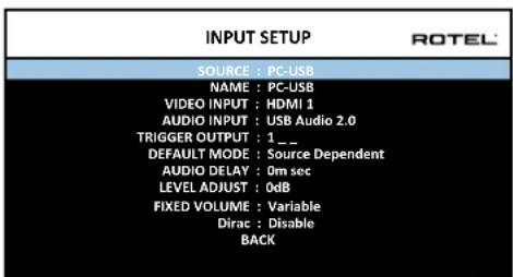 INPUT SETUP SOURCE : PC-USB NAME : PC-USB VIDEO INPUT : HDMI 1 AUDIO INPUT : USB Audio 2.0 TRIGGER OUTPUT : 1 _ DEFAULT MODE : Source Dependent AUDIO DELAY : 0m sec LEVEL ADJUST : 0dB FIXED VOLUME : Variable Dirac : Disable BACK