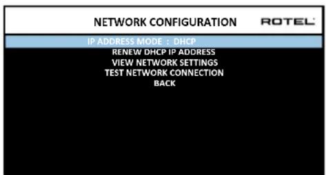 NETWORK CONFIGURATION ROTEL IP ADDRESS MODE + DHCP RENEW DHCP IP ADDRESS VIEW NETWORK SETTINGS TEST NETWORK CONNECTION BACK
