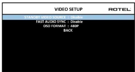 VIDEO SETUP STANDBY VIDEO SOURCE : Disable FAST AUDIO SYNC : Disable OSD FORMAT : 48DP BACK