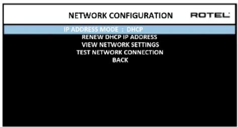 NETWORK CONFIGURATION ROTEL IP ADDRESS MODE + DHCP RENEW DHCP IP ADDRESS VIEW NETWORK SETTINGS TEST NETWORK CONNECTION BACK