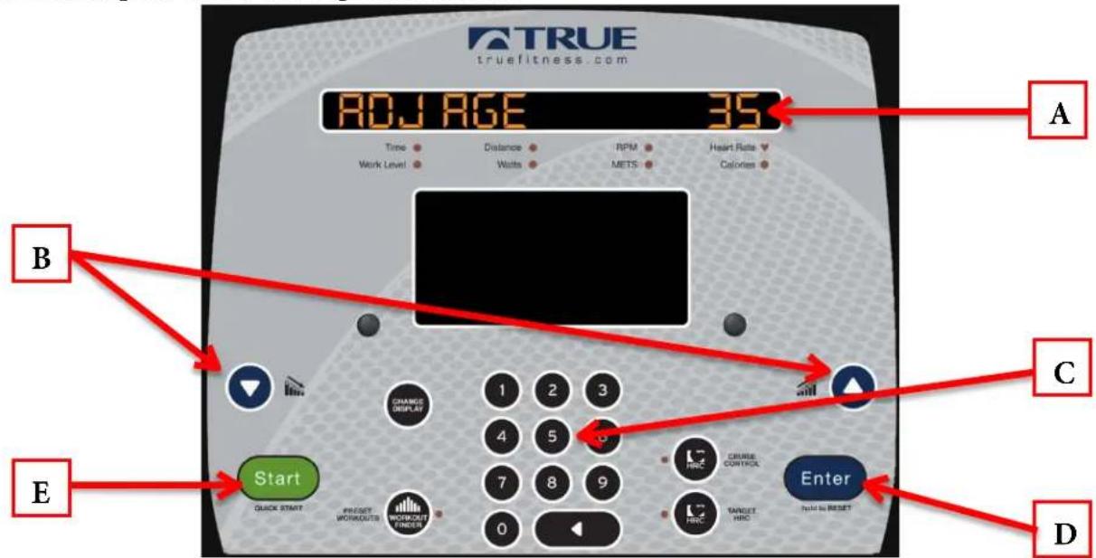 TRUE truefitness.com ADJ AGE 35 Time Distance RPM Heart Rate Work Level Watts METS Calories B C E Start QUICK START PRECAST WORKOUTS WORKOUT FINDER 1 2 3 4 5 6 7 8 9 0 CRIUSE CONTROL TANCE HRC Enter Palo to RESET D