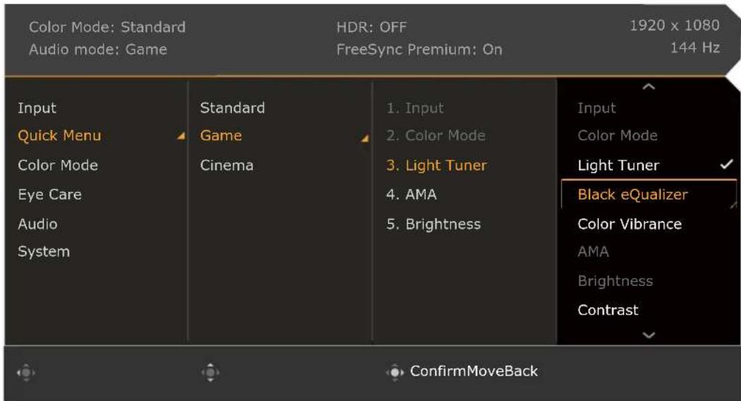 Color Mode: Standard Audio mode: Game HDR: OFF FreeSync Premium: On 1920 x 1080 144 Hz Input Quick Menu Color Mode Eye Care Audio System Standard Game Cinema 1. Input 2. Color Mode 3. Light Tuner 4. AMA 5. Brightness Input Color Mode Light Tuner Black eQualifier Color Vibrance AMA Brightness Contrast ConfirmMoveBack