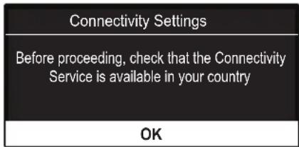 Connectivity Settings Before proceeding, check that the Connectivity Service is available in your country OK