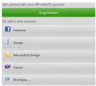 Get started with your HP web/OS account: Greg Merson Or add a new account: Facebook Google Microsoft Exchange Yahoo! Find More ...