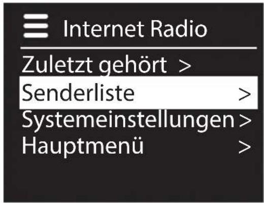 Internet Radio Zuletzt gehört > Senderliste > Systemeinstellungen > Hauptmenü >