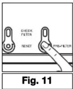 CHECK FILTER RESET PRE-FILTER Fig. 11