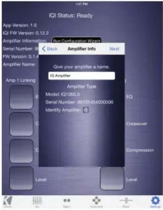 147 PM IQI Status: Ready App Version: 1.0 IQI FW Version: 0.12.2 Amplifier Information: Run Configuration Wizard Serial Number: 86 Back Amplifier Info Next FW Version: 0.1.4 Amplifier Name: Give your amplifier a name, IQ Amplifier Amplifier Type Model: IQ1000.5 Serial Number: 86101454000006 Identify Amplifier: EQ Crossover Compression Level Level