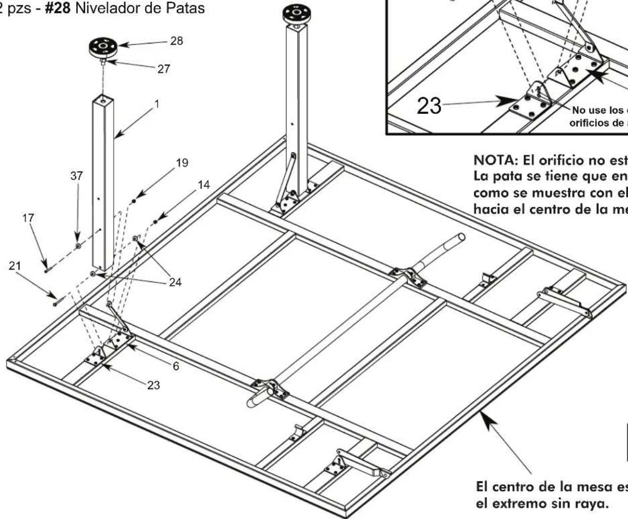 28 Nivelador de Patas 27 1 37 19 14 23 No use los orificios de a NOTA: El orificio no esta La pata se tiene que ens como se muestra con el hacia el centro de la me El centro de la mesa es el extremo sin raya.