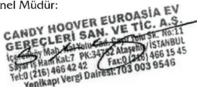nel Mudur: CANDY HOOVER EUROASIA EV GERECLERI SAN. VE TIC. A.S. İçlerinay Mah. Mat Yolu Sad. Cami Yolu SK. No:11 Sayar İŞ Ham Kat:7 PK:34762 Atasehü İSTANBUL Tel:0 (216) 466 42 42 Fax:0 (216) 466 15 45 Yenikapı Vergi Dairest:703 003 9546
