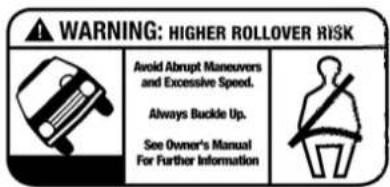 WARNING: HIGHER ROLLOVER RISK Avoid Abrupt Maneuvers and Excessive Speed. Always Buckle Up. See Owner's Manual For Further Information