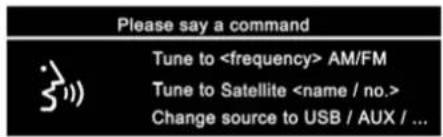 Please say a command 3)) Tune to AM/FM Tune to Satellite Change source to USB / AUX / ...