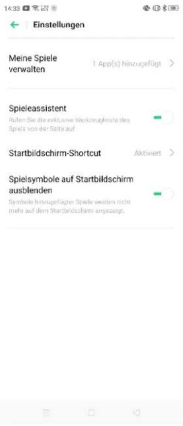 Einstellungen Meine Spiele verwalten 1 App(s) hinzugefügt > Spieleassistent Rufen Sie die exklusive Werkzeuglenste des Spiels von der Seite auf Startbildschirm-Shortcut Aktiviert > Spielsymbole auf Startbildschirm ausblenden Symbole hinzugefügter Spiele werden nicht mehr auf dem Startbildschirm angezeigt.