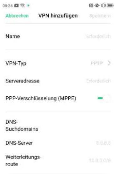 08:34 Abbrechen VPN hinzufügen Spelefern Name Erforderlich VPN-Typ PPTP > Serveradresse Erforderlich PPP-Verschlüsselung (MPPE) DNS- Suchdomains DNS-Server 8.9.6.5 Weiterleitungs- route 10.0.0.0/6