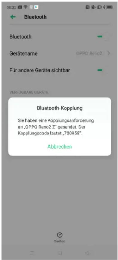 Bluetooth Bluetooth Gerätename OPPO Reno2 > Für andere Geräte sichtbar VERFÜGBARE GERÄTE Bluetooth-Kopplung Sie haben eine Kopplungsanforderung an „OPPO Reno2 Z“ gesendet. Der Kopplungscode lautet „700958”. Abbrechen Suchen