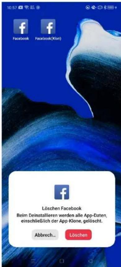 10:57 Facebook Facebook(Klon) Löschen Facebook Beim Deinstallieren werden alle App-Daten, einschließlich der App-Klone, gelöscht. Abbrech... Löschen