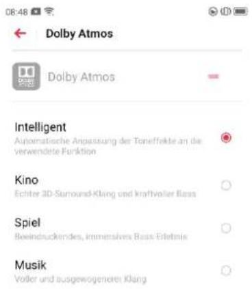 08:48 Dolby Atmos Dolby Atmos Intelligent Automatische Anpassung der Toneffekte an die verwendete Funktion Kino Echter 3D-Surround-Klang und kraftvoller Bass Spiel Bewindruckendes, immensives Bass-Erlebnis Musik Voller und ausgewogeneren Klang