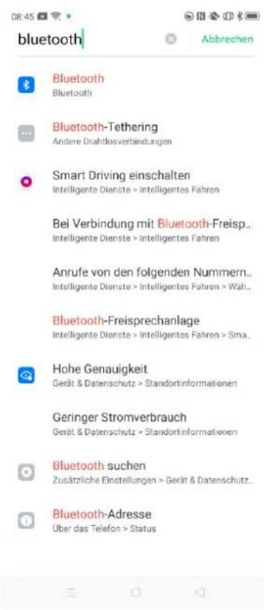 08:45 Bluetooth Bluetooth Bluetooth-Tethering Andere Drahtlosverbandungen Smart Driving einschalten Intelligente Dienste > Intelligentes Fahren Bei Verbindung mit Bluetooth-Freisp.. Intelligente Dienste > Intelligentes Fahren Anrufe von den folgenden Nummern.. Intelligente Dienste > Intelligentes Fahren > Wah.. Bluetooth-Freisprechanlage Intelligente Dienste > Intelligentes Fahren > Sma.. Hohe Genauigkeit Gerät & Datenschutz > Standortinformationen Geringer Stromverbrauch Gerät & Datenschutz > Standortinformationen Bluetooth suchen Zusätzliche Einstellungen > Gerät & Datenschutz.. Bluetooth-Adresse Über das Telefon > Status