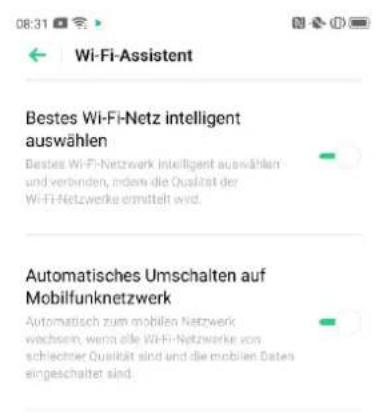 08:31 Wi-Fi-Assistent Bestes Wi-Fi-Netz intelligent auswählen Bestes Wi-Fi-Netzwerk intelligent auswählen und verbinden, indem die Qualität der Wi-Fi-Netzwerke ermittelt wird. Automatisches Umschalten auf Mobilfunknetzwerk Automatisch zum mobilen Netzwerk wachsein, wenn alle Wi-Fi-Netzwerke von schlechter Qualität sind und die mobilen Dates eingeschalten sind.