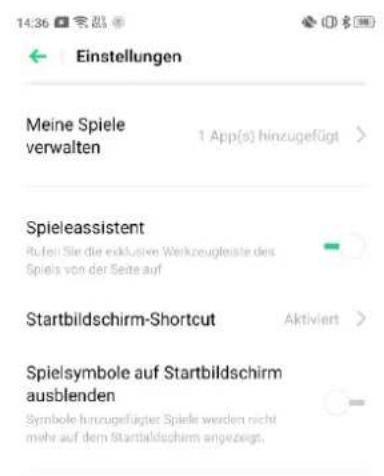 14:36 Einstellungen Meine Spiele verwalten 1 App(s) hinzugefügt > Spieleassistent Rufert Sie die exklusive Werkzeugleiste des Spiels von der Seite auf Startbildschirm-Shortcut Aktiviert > Spielsymbole auf Startbildschirm ausblenden Symbole hinzugefügter Spiele werden nicht mehr auf dem Startbildschirm angezeigt.