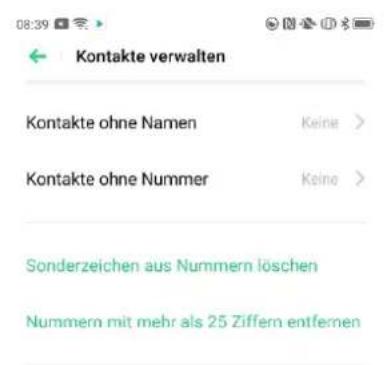 08:39 Kontakte verwalten Kontakte ohne Namen Keine > Kontakte ohne Nummer Keine > Sonderzeichen aus Nummern löschen Nummern mit mehr als 25 Ziffern entfernen