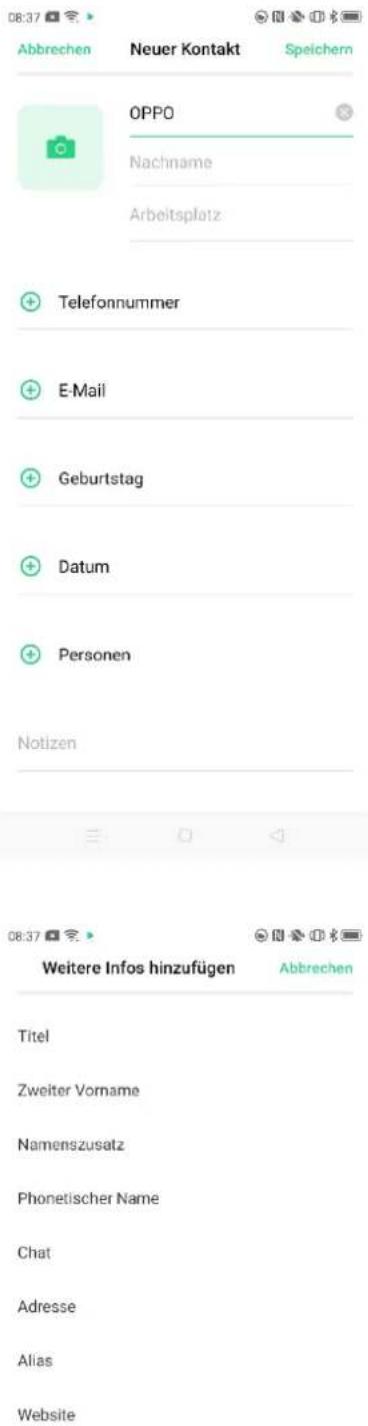 08:37 Abbrechen Neuer Kontakt Speichern OPPO Nachname Arbeitsplatz + Telefonnummer + E-Mail + Geburtstag + Datum + Personen Notizen 08:37 Weitere Infos hinzufügen Abbrechen Titel Zweiter Vorname Namenszusatz Phonetischer Name Chat Adresse Alias Website