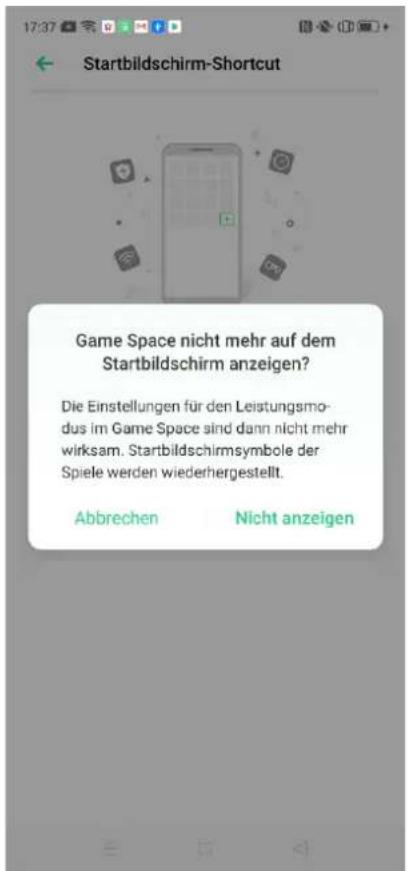 Startbildschirm-Shortcut Game Space nicht mehr auf dem Startbildschirm anzeigen? Die Einstellungen für den Leistungsmodus im Game Space sind dann nicht mehr wirksam. Startbildschirmsymbole der Spiele werden wiederhergestellt. Abbrechen Nicht anzeigen