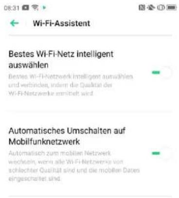 08:31 Wi-Fi-Assistent Bestes Wi-Fi-Netz intelligent auswählen Bestes Wi-Fi-Netzwerk intelligent auswählen und verbinden, indem die Qualität des Wi-Fi-Netzwerke ermittelt wird. Automatisches Umschalten auf Mobilfunknetzwerk Automatisch zum mobilen Netzwerk wechseln, wenn alle Wi-Fi-Netzwerke von schlechter Qualität sind und die mobilen Daten eingeschalter sind.