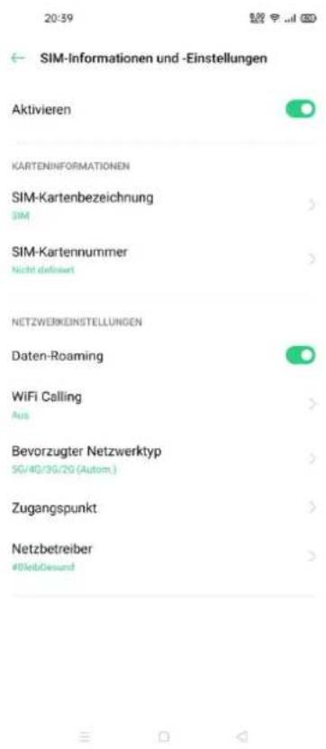 SIM-Informationen und -Einstellungen Aktivieren KARTENINFORMATIONEN SIM-Kartenbezeichnung SIM SIM-Kartennummer Nicht definiwert NETZWERKEINSTELLUNGEN Daten-Roaming WiFi Calling Aus Bevorzugter Netzwerktyp 50/40/30/20 (Autom.) Zugangspunkt Netzbetreiber #ElödGesund