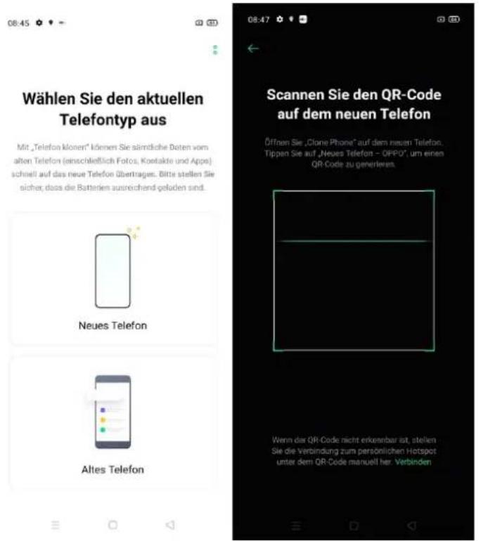 Wählen Sie den aktuellen Telefontyp aus Mit „Telefon können“ können Sie sämtliche Daten vom alten Telefon (einschließlich Fotos, Kontakte und Apps) schnell auf das neue Telefon übertrages. Bitte stellen Sie sicher, dass die Batterien ausreichend geladen sind. Neues Telefon Altes Telefon 08:45 08:47 Scannen Sie den QR-Code auf dem neuen Telefon Öffnen Sie „Clone Phone“ auf dem neuen Telefon. Tippen Sie auf „Neues Telefon – OPPO“, um einen QR-Code zu generieren. Wenn das QR-Code nicht erkenbar ist, stellen Sie die Verbindung zum persönlichen Hotspot unter dem QR-Code manuell her Verbinden
