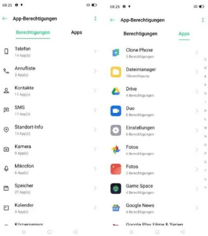 08:25 App-Berechtigungen Berechtigungen Apps Clone Phone 5 Berechtigungen Anrufliste 3 App(s) Dateimanager 1 Berechtigung Kontakte 11 App(s) Drive 4 Berechtigungen SMS 17 App(s) Duo 8 Berechtigungen Standort-Info 13 App(s) Einstellungen 6 Berechtigungen Kamera 9 App(s) Fotos 6 Berechtigungen Mikrofon 6 App(s) Fotos 2 Berechtigungen Speicher 27 App(s) Game Space 4 Berechtigungen Kalender 3 App(s) Google News 4 Berechtigungen Körnersansor Google Play Films & Sarian