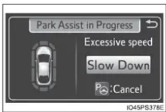 Park Assist in Progress Excessive speed Slow Down :Cancel IO45PS378E