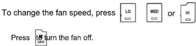 To change the fan speed, press Press to turn the fan off.