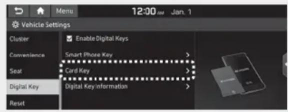 Menu 12:00 AM Jan. 1 Vehicle Settings Cluster Convenience Seat Digital Key Reset Enable Digital Keys Smart Phone Key > Card Key > Digital Key information >