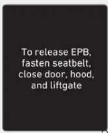 To release EPB, fasten seatbelt, close door, hood, and liftgate